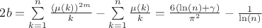 $2b=\sum\limits_{k=1}^{n}\frac{(\mu(k))^{2m}}{k}-\sum\limits_{k=1}^{n}\frac{\mu(k)}{k}=\frac{6(\ln(n)+\gamma)}{\pi^2}-\frac{1}{\ln(n)}$