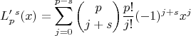 $$L'_p^s(x) = \sum_{j=0}^{p-s} \binom{p}{j+s} \frac{p!}{j!} (-1)^{j+s} x^j$$