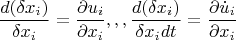 \[
\frac{{d(\delta x_i )}}
{{\delta x_i }} = \frac{{\partial u_i }}
{{\partial x_i }},,,\frac{{d(\delta x_i )}}
{{\delta x_i dt}} = \frac{{\partial \dot u_i }}
{{\partial x_i }}
\]