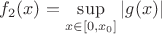 $f_2(x)=\sup\limits_{x\in[0,x_0]}|g(x)|$