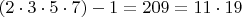 $(2 \cdot 3 \cdot 5 \cdot 7)-1 = 209=11 \cdot 19$