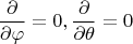 $$\frac {\partial }{\partial \varphi }=0, \frac {\partial }{\partial \theta }=0$$