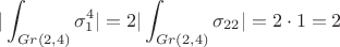 $$|\int_{Gr(2,4)} \sigma_1^4| = 2 |\int_{Gr(2,4)} \sigma_{22}| = 2 \cdot 1 = 2$$