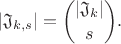 $$|\mathfrak{J}_{k,s}|={|\mathfrak{J}_k| \choose s}.$$