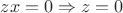 $zx=0 \Rightarrow z=0$