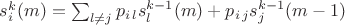 $s^k_{i}(m) = \sum_{l\neq j} p_{i\,l} s^{k-1}_{l}(m) + p_{i\,j} s^{k-1}_{j}(m-1)$