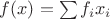 $f(x) = \sum f_i x_i$