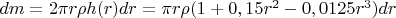 $dm= 2 \pi  r \rho  h(r) dr =  \pi  r \rho (1+0,15 r^2-0,0125 r^3) dr$