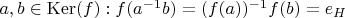 $a, b \in \operatorname{Ker}(f): f(a^{-1} b)=(f(a))^{-1} f(b)=e_H$