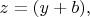 $z = (y + b),$