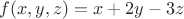 $f(x,y, z)=x+2y-3z$