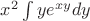 $x^2 \int\limits_{}^{} ye^{xy}dy$ $x^2 \int\limits_{}^{} ye^{xy}dy$