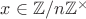 $x\in\mathbb{Z}/n\mathbb{Z}^{\times}$