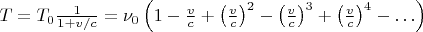 $T=T_0\frac 1{1+v/c}=\nu_0\left(1-\frac vc+\left(\frac vc\right)^2-\left(\frac vc\right)^3+\left(\frac vc\right)^4-\ldots\right)$