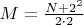 $M=\frac{N + 2^2}{2\cdot2}$