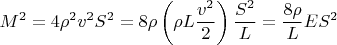 $$M^2=4\rho^2v^2S^2=8\rho \left(\rho L\frac{v^2}{2}\right)\frac{S^2}{L}=\frac{8\rho}{L}E S^2$$