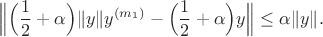$$
\Bigl\|\Bigl(\frac{1}{2}+\alpha\Bigr)\|y\|y^{(m_1)}-\Bigl(\frac{1}{2}+\alpha\Bigr)y\Bigr\|\leq\alpha\|y\|.
$$ $$
\Bigl\|\Bigl(\frac{1}{2}+\alpha\Bigr)\|y\|y^{(m_1)}-\Bigl(\frac{1}{2}+\alpha\Bigr)y\Bigr\|\leq\alpha\|y\|.
$$