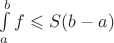 $\int\limits_{a}^{b}f \leqslant S(b-a)$