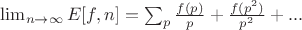 $\lim_{n \to \infty} E[f,n]=\sum_{p}{\frac{f(p)}{p}+\frac{f(p^2)}{p^2}+...$