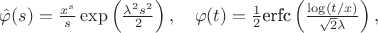 $\hat{\varphi}(s) = \frac{x^s}{s} \exp\left(\frac{\lambda^2 s^2}{2}\right), \quad \varphi(t) = \frac{1}{2} \text{erfc}\left(\frac{\log(t/x)}{\sqrt{2}\lambda}\right),$