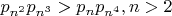 $p_{n^{2}}p_{n^{3}}>p_np_{n^{4}},n>2$