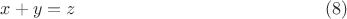 $$
x + y = z       \eqno     (8)
$$