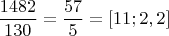 $$\frac{1482}{130}=\frac{57}{5}=[11;2,2]$$