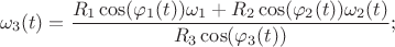 $$\omega_3(t)=\frac {R_1\cos(\varphi_1(t))\omega_1+R_2\cos(\varphi_2(t))\omega_2(t)}{R_3\cos(\varphi_3(t))};$$