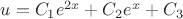 $u=C_1e^{2x}+C_2e^x+C_3$