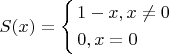$S(x) = \left\{ \begin{gathered}  1 - x,x \ne 0 \hfill \\  0,x = 0 \hfill \\ \end{gathered}  \right.$