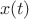 $ \ x(t) $
