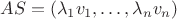$AS=(\lambda_1 v_1,\ldots,\lambda_n v_n)$