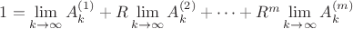 $1=\lim\limits_{k\to\infty}A^{(1)}_k+R\lim\limits_{k\to\infty}A^{(2)}_k +\dots+R^m\lim\limits_{k\to\infty}A^{(m)}_k $