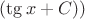 $(\tg x+C) )$