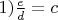$
1)\frac{e}{d} = c
$