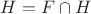 $H=F \cap H$