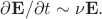 $\partial\mathbf{E}/\partial t\sim\nu\mathbf{E}.$