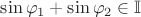 $\sin\varphi_1+\sin\varphi_2\in \mathbb{I}$ $\sin\varphi_1+\sin\varphi_2\in \mathbb{I}$
