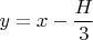 $y=x-\dfrac{H}{3}$
