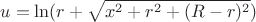 $$u=\ln(r+\sqrt{x^2+r^2+(R-r)^2})$$