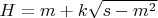 $H=m+k\sqrt{s - m^2}$