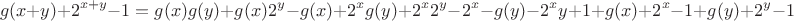 $$g(x + y) + 2^{x + y} - 1 = g(x)g(y) + g(x)2^y - g(x) + 2^x g(y) + 2^x 2^y - 2^x - g(y) - 2^xy+ 1 + g(x) + 2^x - 1 + g(y) + 2^y - 1$$