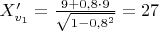 $X_{v_1}'=\frac{9+0,8\cdot9}{\sqrt{1-0,8^2}}=27$