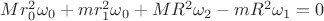 $Mr_0^2\omega_0+mr^2_1\omega_0+MR^2\omega_2 -mR^2\omega_1=0$