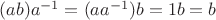 $(ab)a^{-1}=(aa^{-1})b=1b=b$