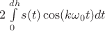 $2\int\limits_0^{dh}s(t)\cos(k\omega_0 t)dt$