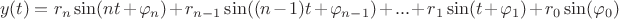 $$y(t)=r_n \sin(nt+\varphi_n)+r_{n-1} \sin((n-1)t+\varphi_{n-1})+...+r_1 \sin(t+\varphi_1)+r_0 \sin(\varphi_0)$$