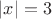 $\left\lvert x \right\rvert=3$