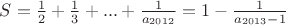 $S=\frac{1}{2}+\frac{1}{3}+...+\frac{1}{a_{2012}} = 1 -\frac{1}{a_{2013}-1}$