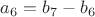 $a_6=b_7-b_6$
